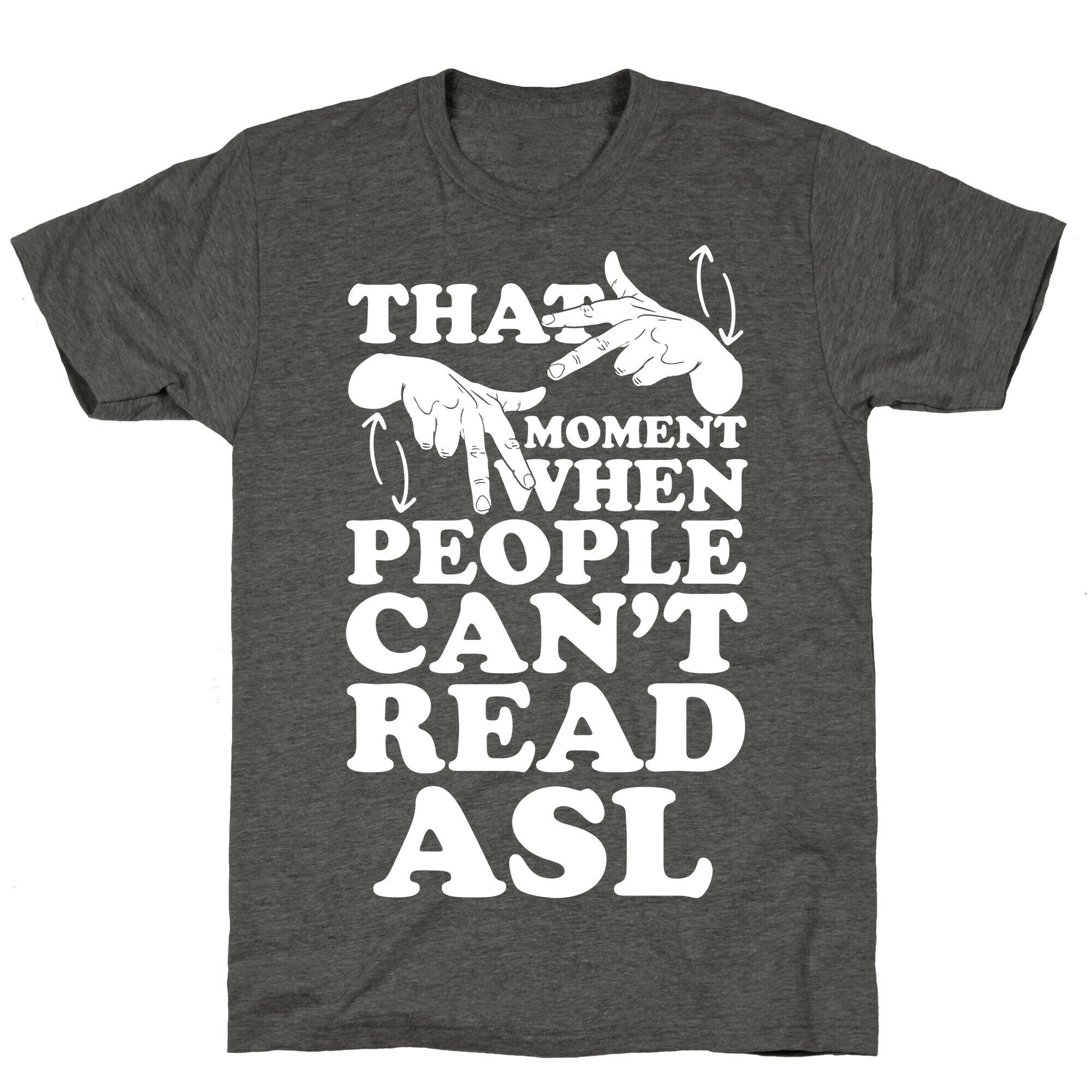 That Awkward Moment When People Can't Read ASL Unisex Triblend Tee